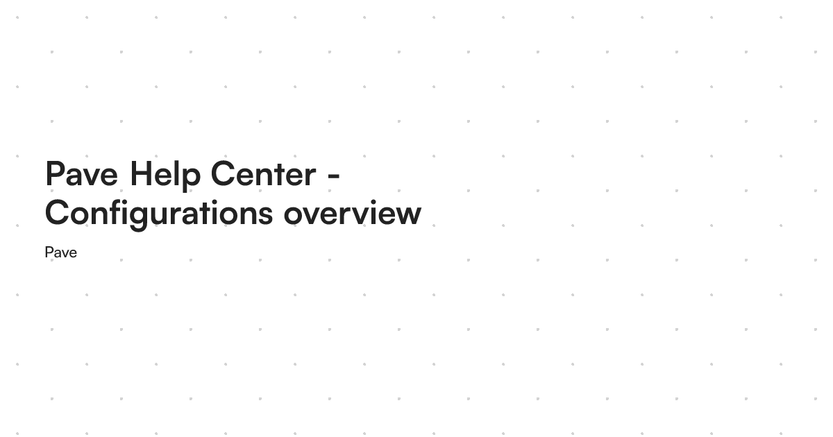 Pave Help Center - Configurations overview