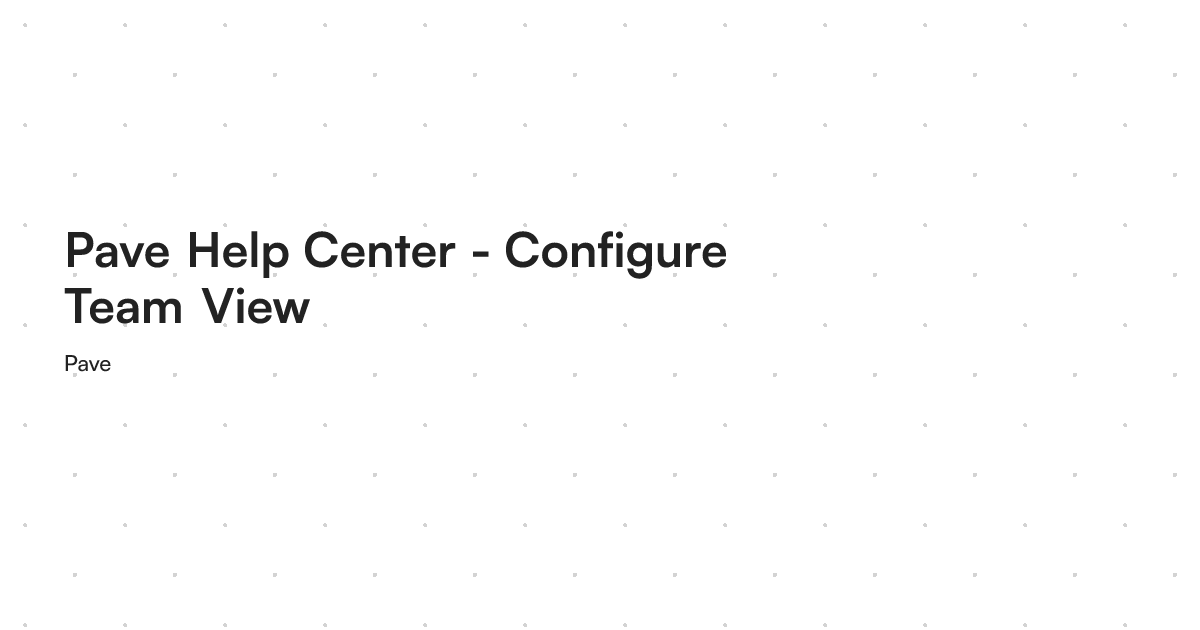 Pave Help Center - Configure Team View