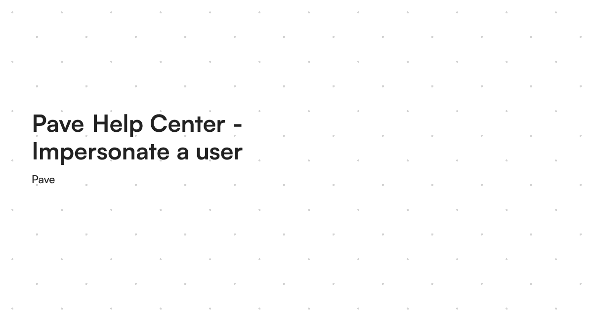 Pave Help Center - Impersonate a user