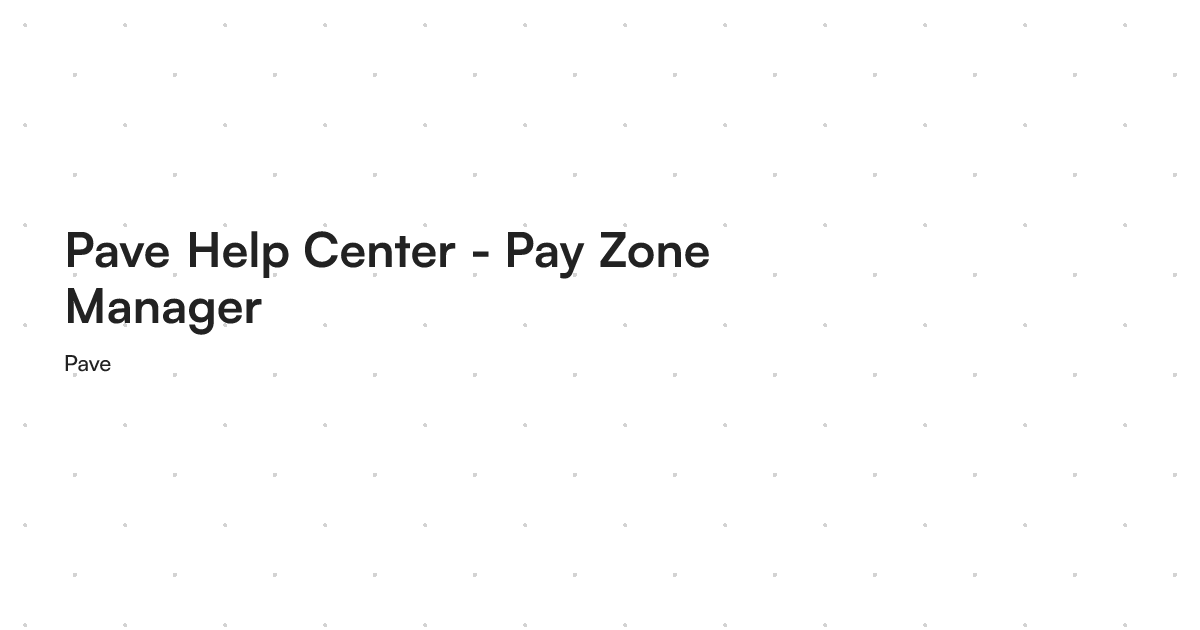 Pave Help Center - Pay Zone Manager